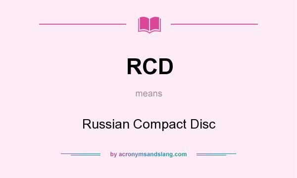 What does RCD mean? It stands for Russian Compact Disc