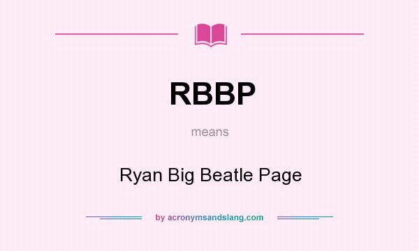 What does RBBP mean? It stands for Ryan Big Beatle Page