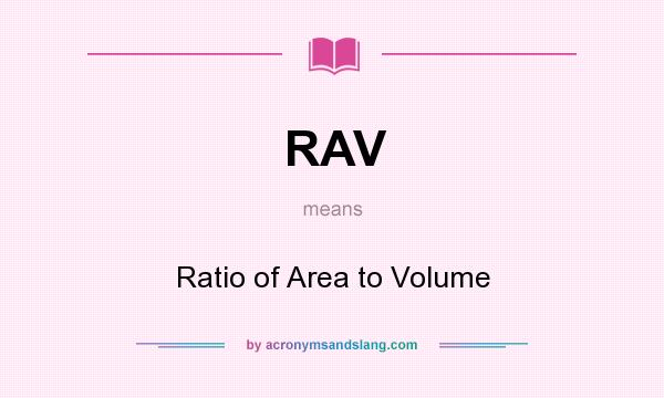 What does RAV mean? It stands for Ratio of Area to Volume