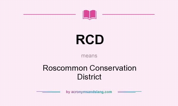 What does RCD mean? It stands for Roscommon Conservation District