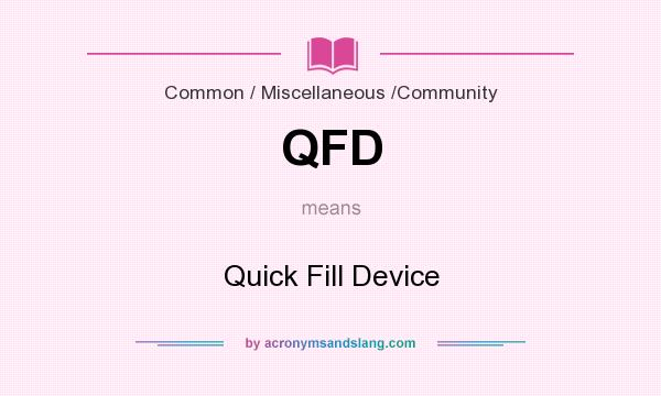 What does QFD mean? It stands for Quick Fill Device