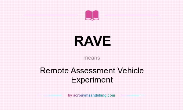 What does RAVE mean? It stands for Remote Assessment Vehicle Experiment