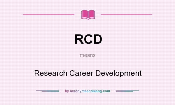 What does RCD mean? It stands for Research Career Development