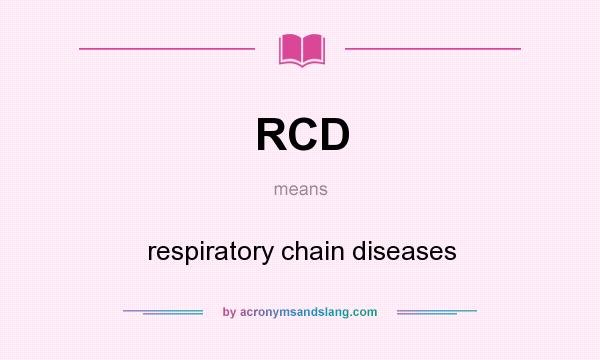 What does RCD mean? It stands for respiratory chain diseases