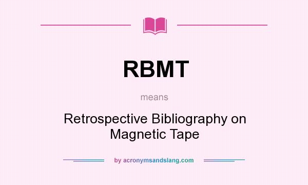 What does RBMT mean? It stands for Retrospective Bibliography on Magnetic Tape