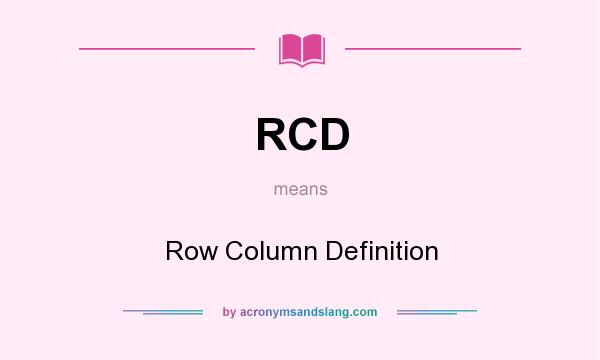 What does RCD mean? It stands for Row Column Definition