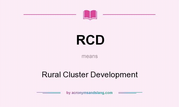 What does RCD mean? It stands for Rural Cluster Development