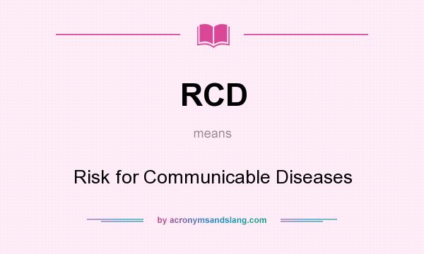 What does RCD mean? It stands for Risk for Communicable Diseases