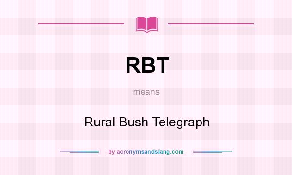 What does RBT mean? It stands for Rural Bush Telegraph
