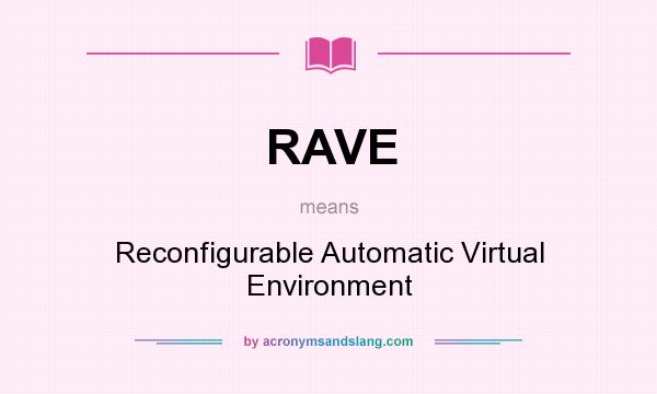 What does RAVE mean? It stands for Reconfigurable Automatic Virtual Environment