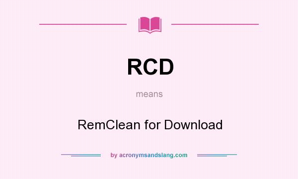 What does RCD mean? It stands for RemClean for Download