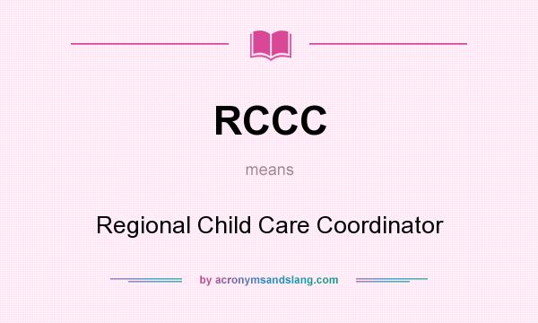What does RCCC mean? It stands for Regional Child Care Coordinator