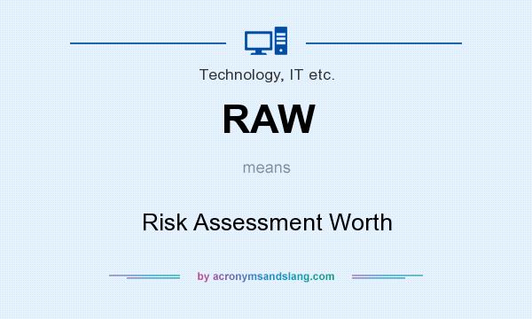 What does RAW mean? It stands for Risk Assessment Worth