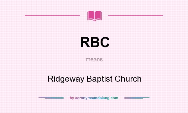 What does RBC mean? It stands for Ridgeway Baptist Church
