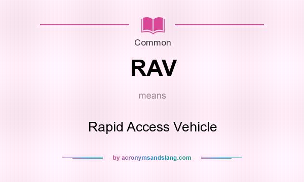 What does RAV mean? It stands for Rapid Access Vehicle