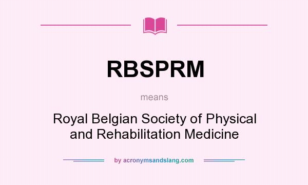 What does RBSPRM mean? It stands for Royal Belgian Society of Physical and Rehabilitation Medicine