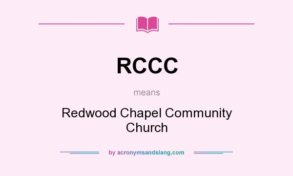 What does RCCC mean? It stands for Redwood Chapel Community Church