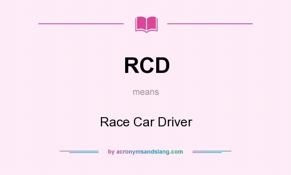 What does RCD mean? It stands for Race Car Driver