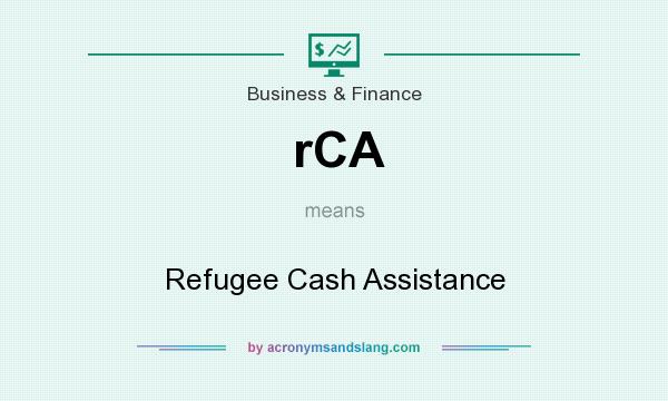 What does rCA mean? It stands for Refugee Cash Assistance