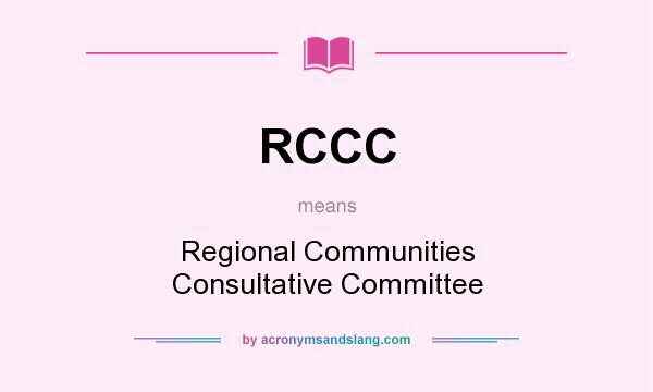 What does RCCC mean? It stands for Regional Communities Consultative Committee