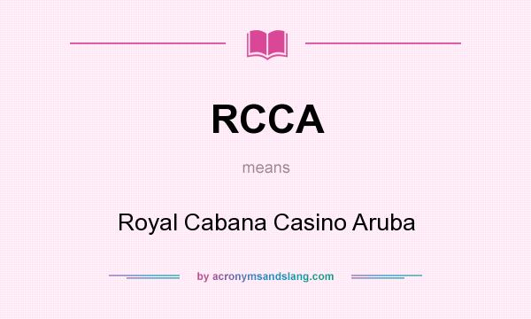 What does RCCA mean? It stands for Royal Cabana Casino Aruba