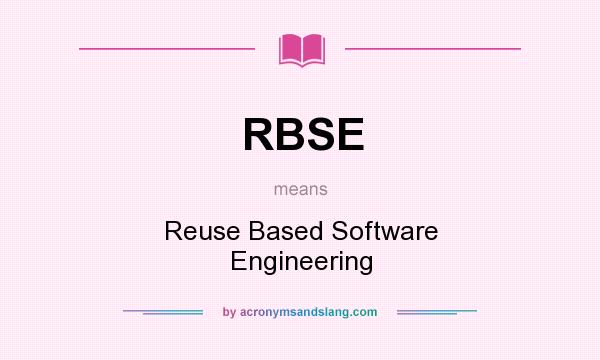What does RBSE mean? It stands for Reuse Based Software Engineering