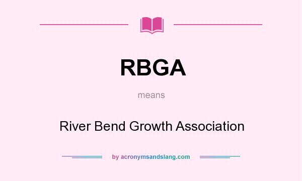 What does RBGA mean? It stands for River Bend Growth Association