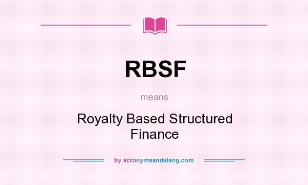What does RBSF mean? It stands for Royalty Based Structured Finance