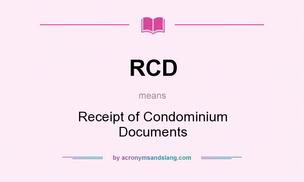 What does RCD mean? It stands for Receipt of Condominium Documents