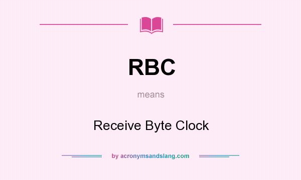 What does RBC mean? It stands for Receive Byte Clock