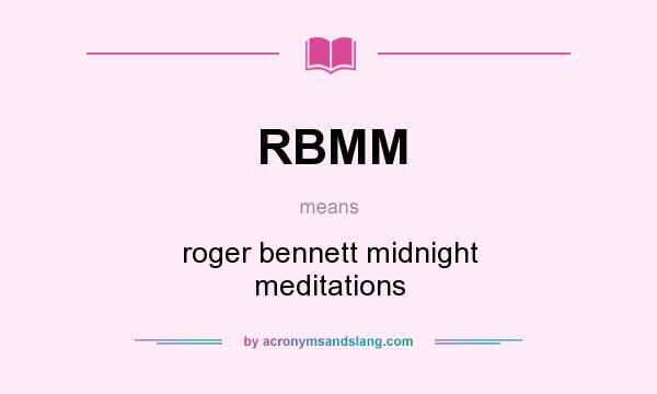 What does RBMM mean? It stands for roger bennett midnight meditations
