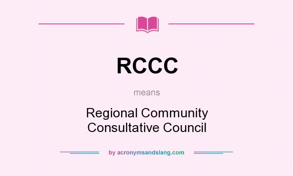 What does RCCC mean? It stands for Regional Community Consultative Council