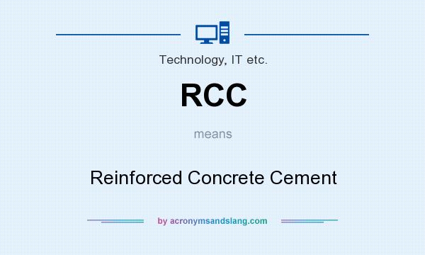 What does RCC mean? It stands for Reinforced Concrete Cement