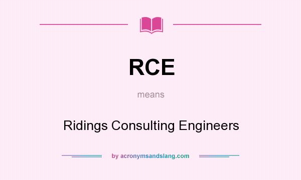 What does RCE mean? It stands for Ridings Consulting Engineers