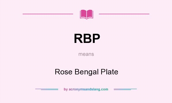 What does RBP mean? It stands for Rose Bengal Plate