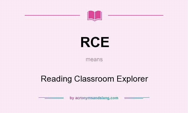 What does RCE mean? It stands for Reading Classroom Explorer
