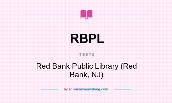 What does RBPL mean? It stands for Red Bank Public Library (Red Bank, NJ)