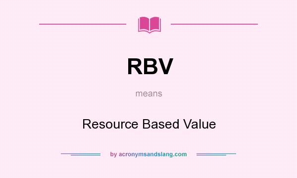 What does RBV mean? It stands for Resource Based Value