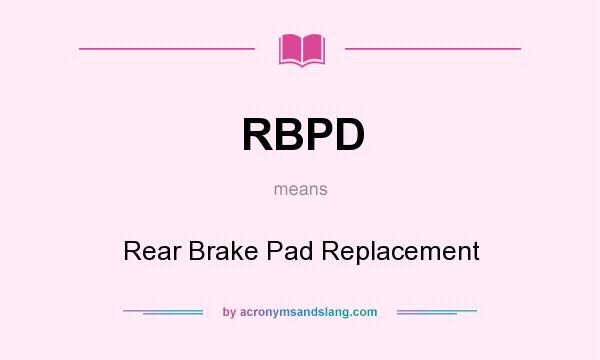 What does RBPD mean? It stands for Rear Brake Pad Replacement