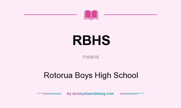 What does RBHS mean? It stands for Rotorua Boys High School