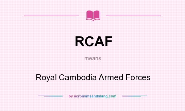 What does RCAF mean? It stands for Royal Cambodia Armed Forces
