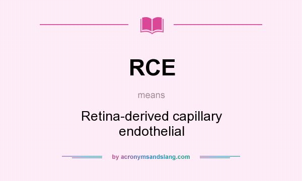 What does RCE mean? It stands for Retina-derived capillary endothelial