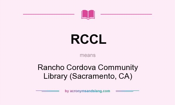 What does RCCL mean? It stands for Rancho Cordova Community Library (Sacramento, CA)