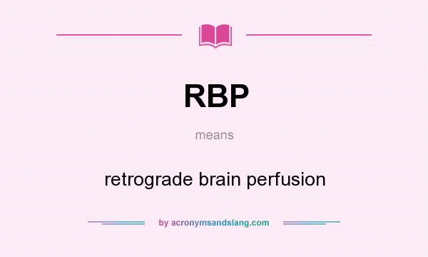 What does RBP mean? It stands for retrograde brain perfusion