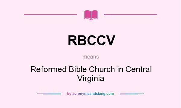 What does RBCCV mean? It stands for Reformed Bible Church in Central Virginia