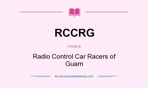 What does RCCRG mean? It stands for Radio Control Car Racers of Guam