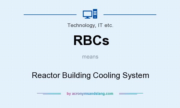 What does RBCs mean? It stands for Reactor Building Cooling System
