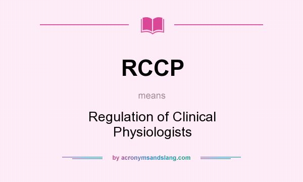 What does RCCP mean? It stands for Regulation of Clinical Physiologists
