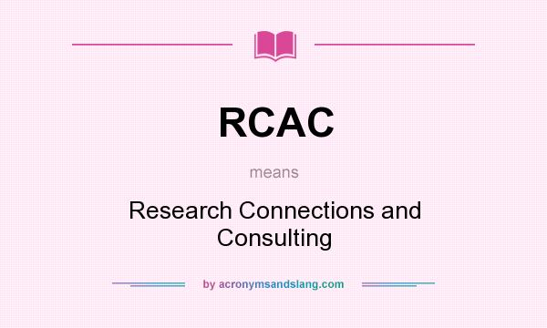 What does RCAC mean? It stands for Research Connections and Consulting