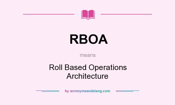 What does RBOA mean? It stands for Roll Based Operations Architecture